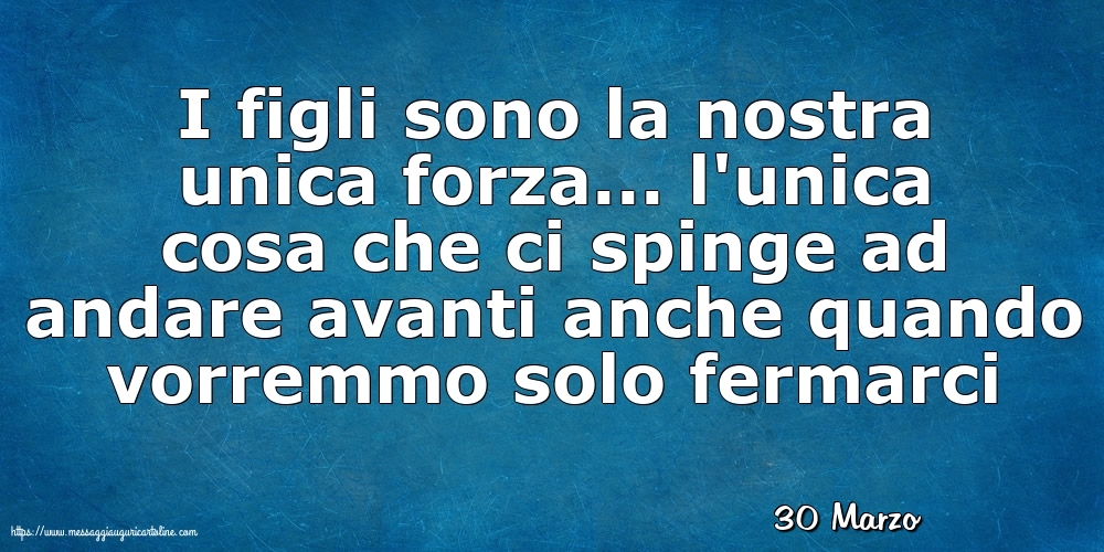 Cartoline di 30 Marzo - 30 Marzo - I figli sono la nostra unica forza