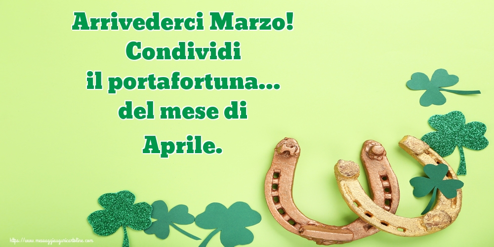 Cartoline di 31 Marzo - Arrivederci Marzo! Condividi il portafortuna... del mese di Aprile.