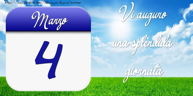 Marzo 4 Vi auguro una splendida giornata