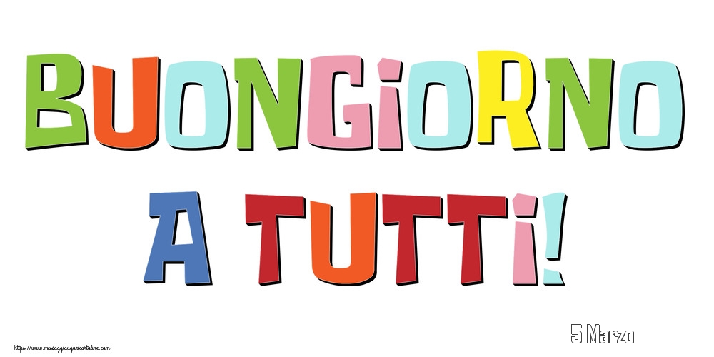 Cartoline di 5 Marzo - 5 Marzo - Buongiorno a tutti!