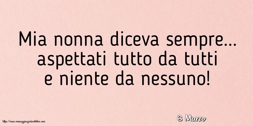 6 Marzo - Mia nonna diceva sempre