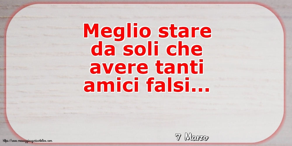 7 Marzo - Meglio stare da soli