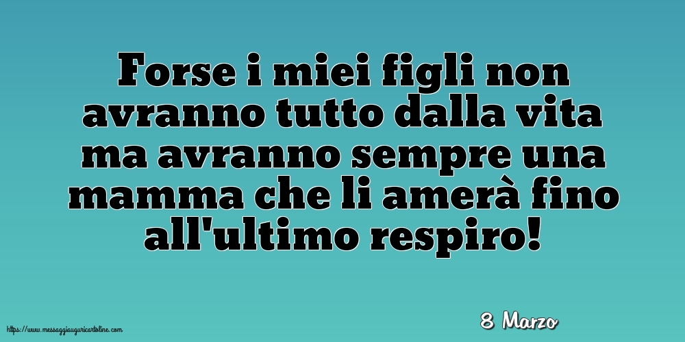 8 Marzo - Forse i miei figli non avranno tutto dalla vita
