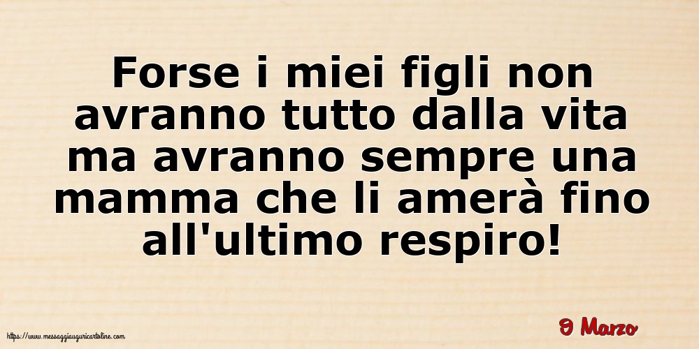Cartoline di 9 Marzo - 9 Marzo - Forse i miei figli non avranno tutto dalla vita