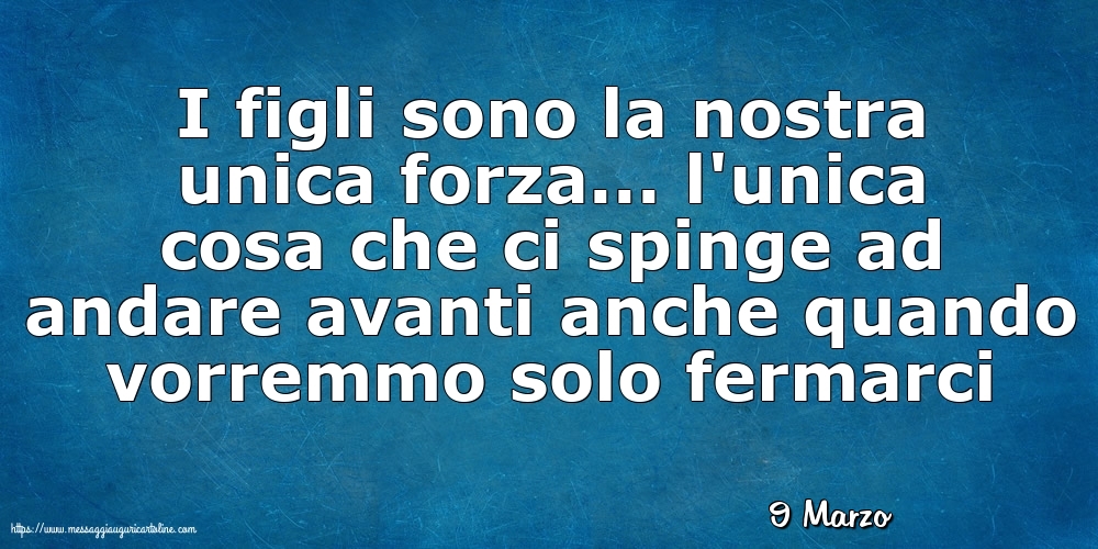 9 Marzo - I figli sono la nostra unica forza