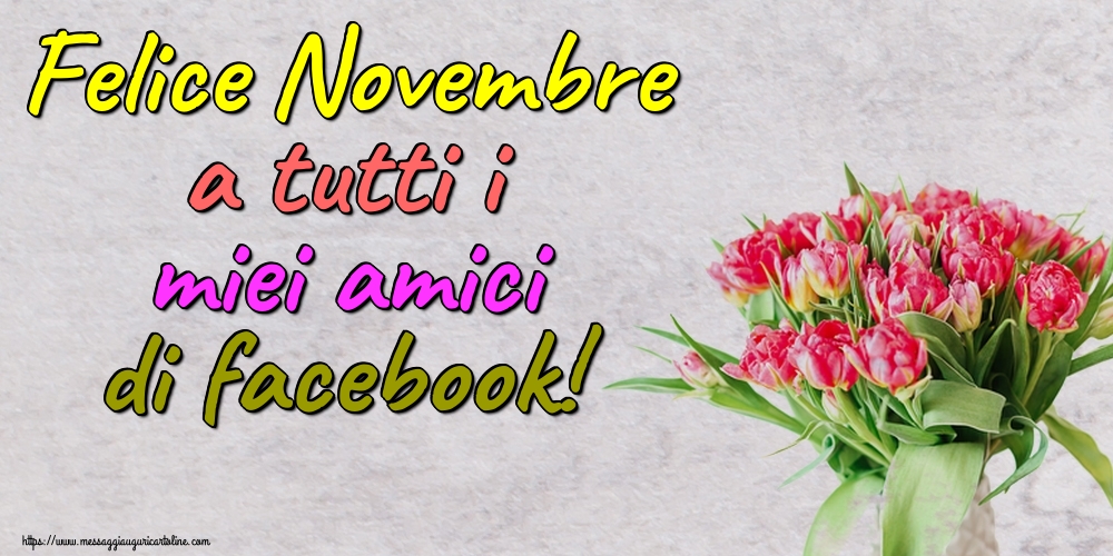 Cartoline di 1 Novembre - Felice Novembre a tutti i miei amici di facebook!
