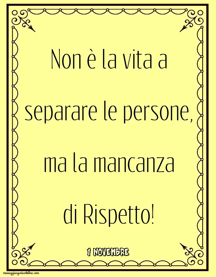 1 Novembre - Non è la vita a separare le persone