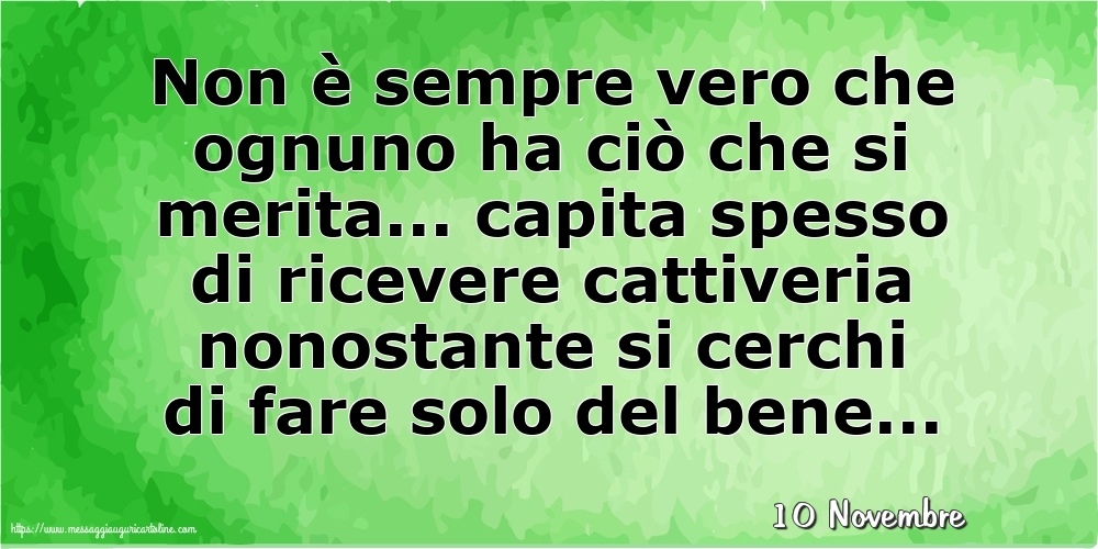 Cartoline di 10 Novembre - 10 Novembre - Non è sempre vero che ognuno ha ciò che si merita