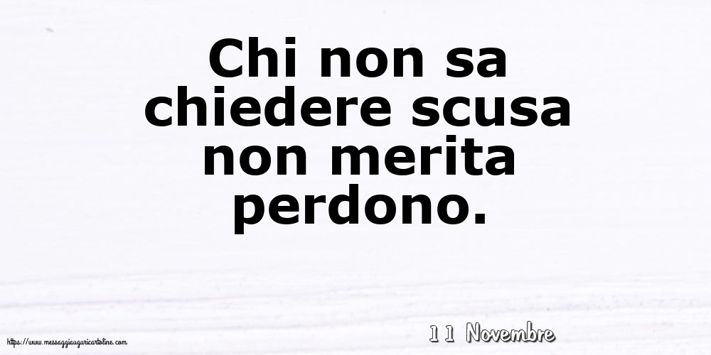 Cartoline di 11 Novembre - 11 Novembre - Chi non sa chiedere scusa