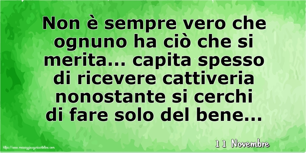 Cartoline di 11 Novembre - 11 Novembre - Non è sempre vero che ognuno ha ciò che si merita