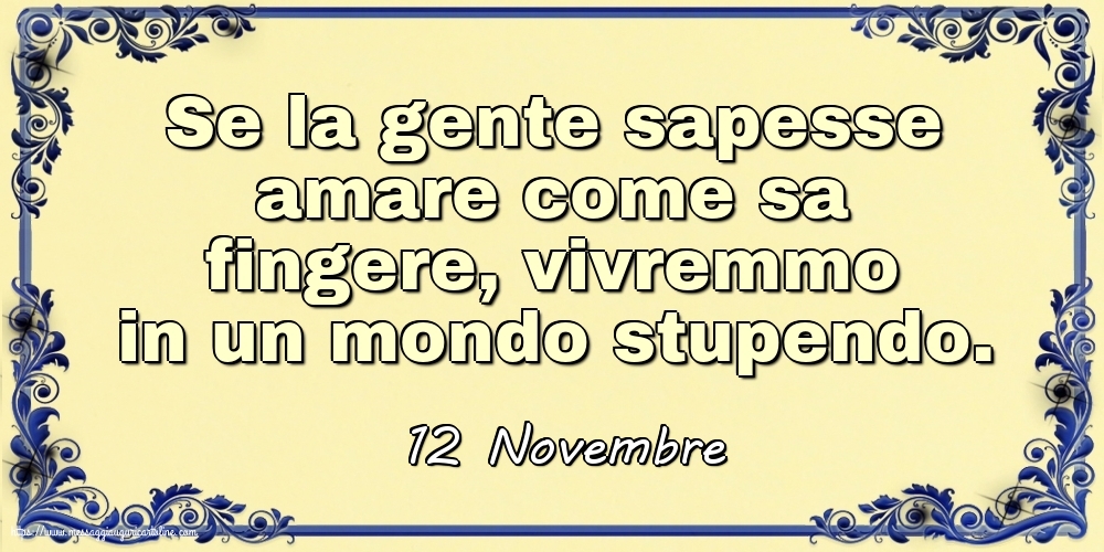 Cartoline di 12 Novembre - 12 Novembre - Se la gente sapesse amare