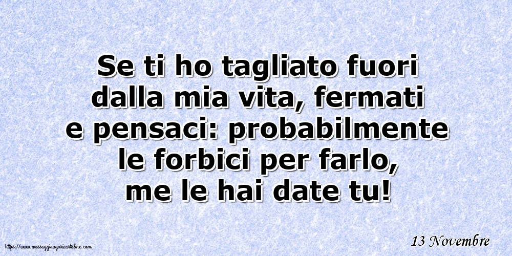 Cartoline di 13 Novembre - 13 Novembre - Se ti ho tagliato fuori dalla mia vita