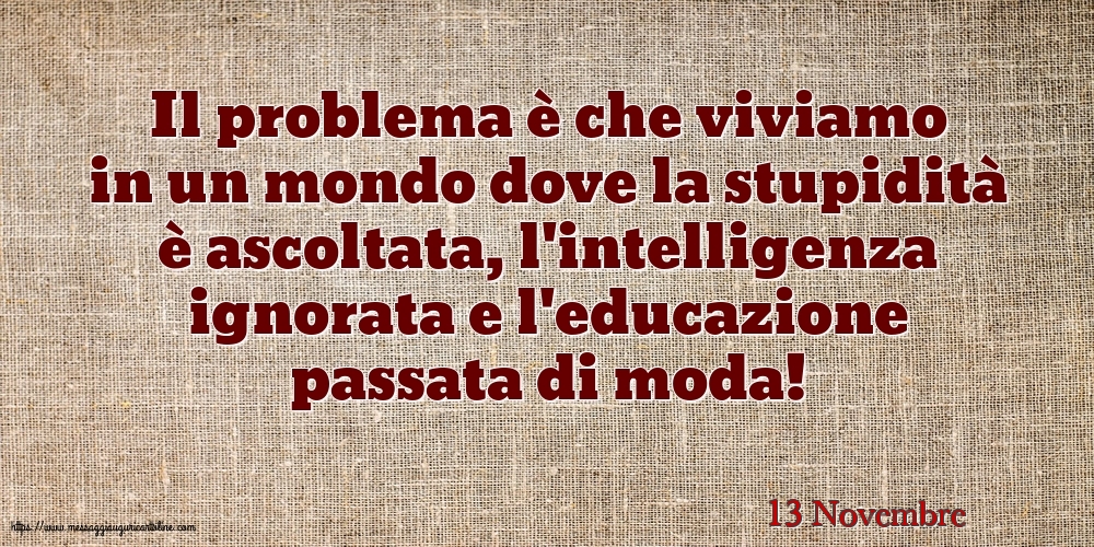 Cartoline di 13 Novembre - 13 Novembre - Il problema è che viviamo