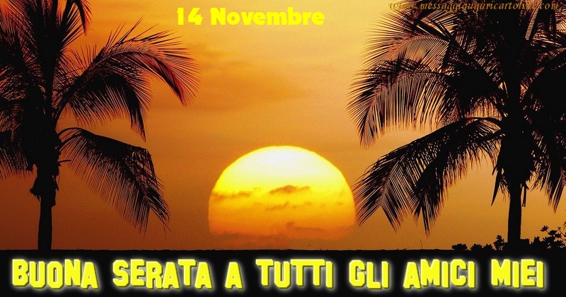 14 Novembre - Buona Serata a tutti gli amici miei