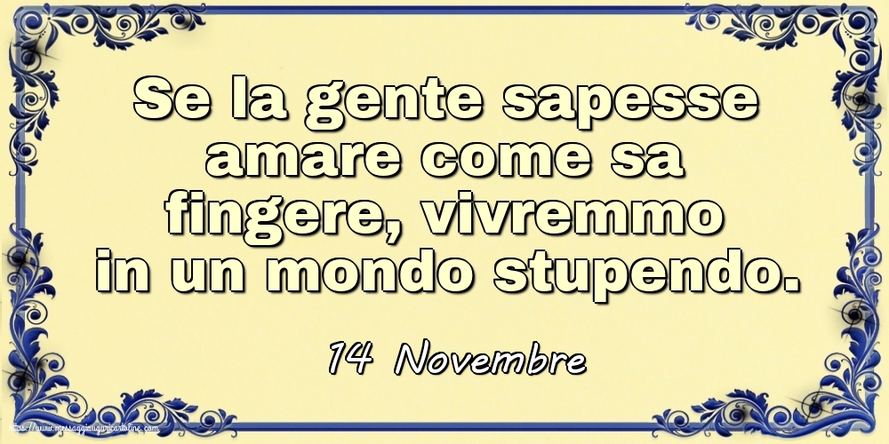 14 Novembre - Se la gente sapesse amare