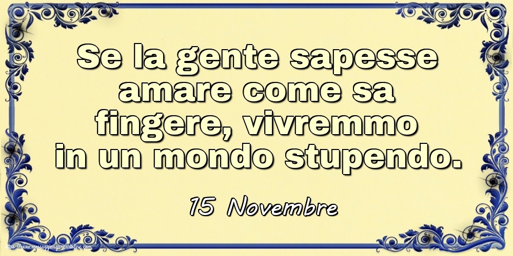 15 Novembre - Se la gente sapesse amare