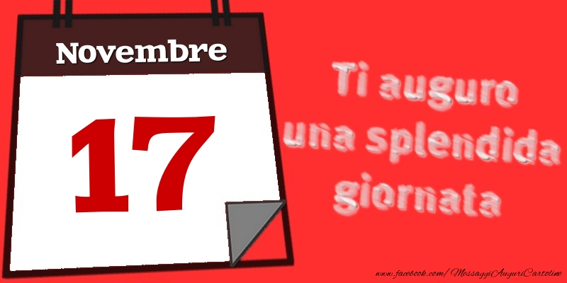 Cartoline di 17 Novembre - Novembre 17  Ti auguro una splendida giornata