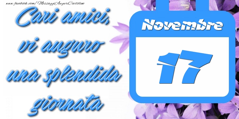 Cartoline di 17 Novembre - Novembre 17 Cari amici, vi auguro una splendida giornata