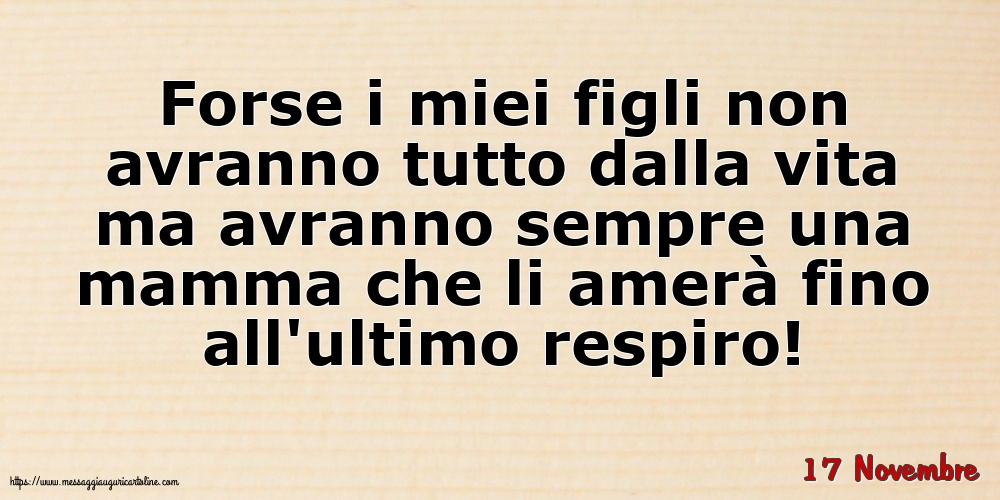 Cartoline di 17 Novembre - 17 Novembre - Forse i miei figli non avranno tutto dalla vita