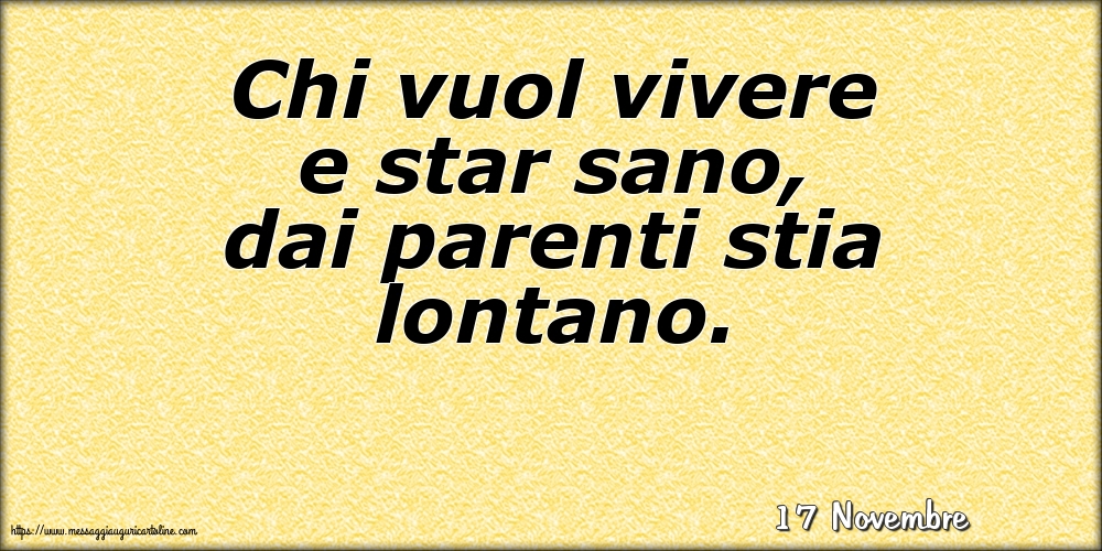 Cartoline di 17 Novembre - 17 Novembre - Chi vuol vivere e star sano, dai parenti stia lontano.