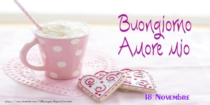 Cartoline di 18 Novembre - 18 Novembre - Buongiorno amore mio