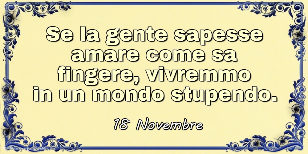 18 Novembre - Se la gente sapesse amare