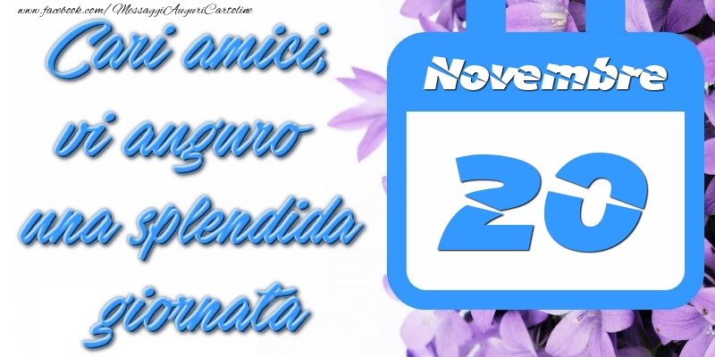 Cartoline di 20 Novembre - Novembre 20 Cari amici, vi auguro una splendida giornata