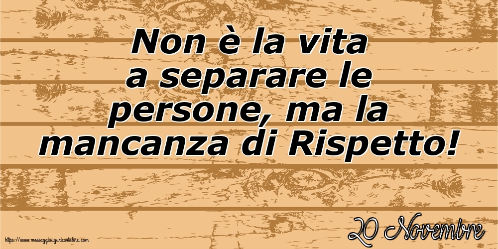 Cartoline di 20 Novembre - 20 Novembre - Non è la vita a separare le persone