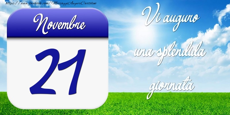 Novembre 21 Vi auguro una splendida giornata