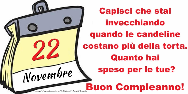 Capisci che stai invecchiando quando le candeline costano più della torta. Quanto hai speso per le tue? Buon Compleanno, 22 Novembre!