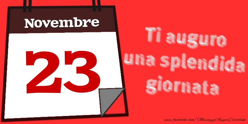 Novembre 23  Ti auguro una splendida giornata