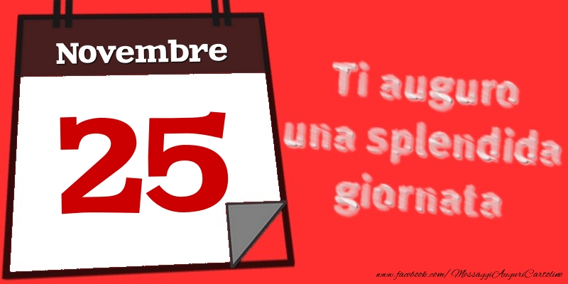 Novembre 25  Ti auguro una splendida giornata