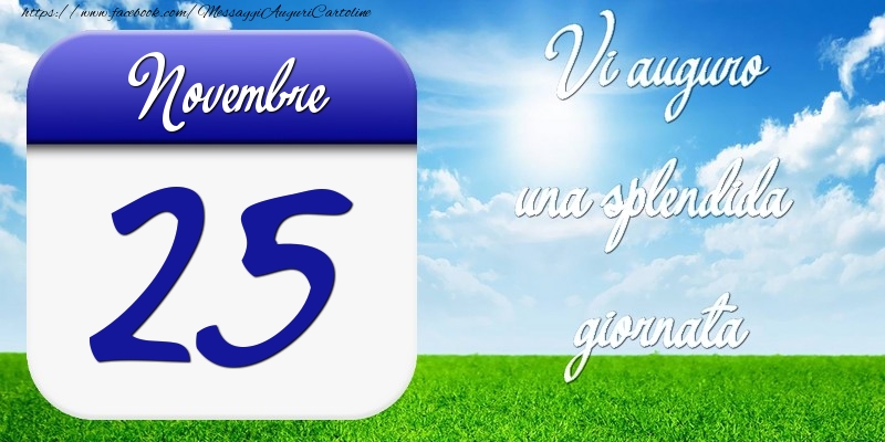 Novembre 25 Vi auguro una splendida giornata