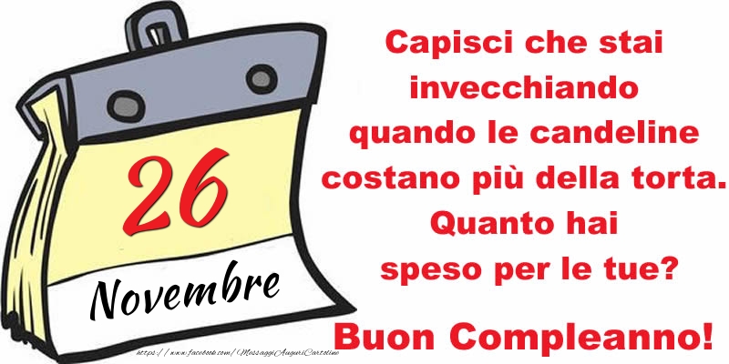 Capisci che stai invecchiando quando le candeline costano più della torta. Quanto hai speso per le tue? Buon Compleanno, 26 Novembre!