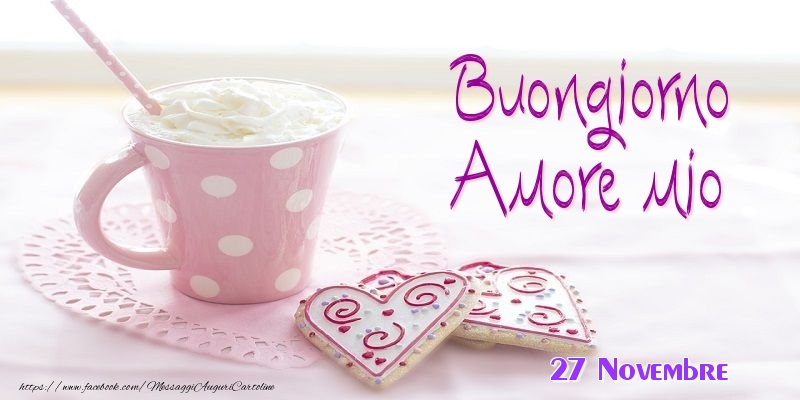 Cartoline di 27 Novembre - 27 Novembre - Buongiorno amore mio