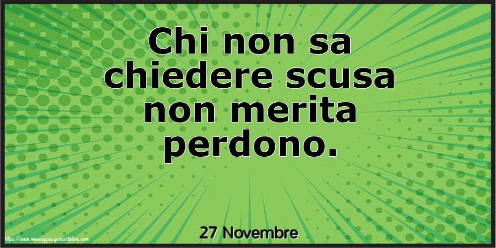 27 Novembre - Chi non sa chiedere scusa