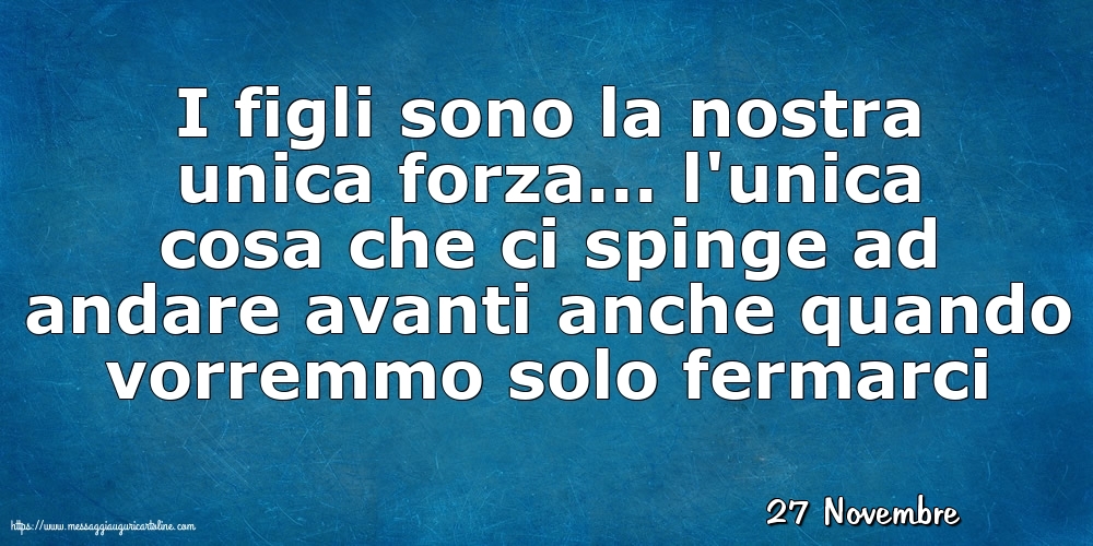 Cartoline di 27 Novembre - 27 Novembre - I figli sono la nostra unica forza