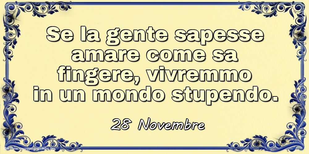 28 Novembre - Se la gente sapesse amare