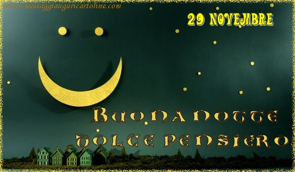 Cartoline di 29 Novembre - 29 Novembre - Buonanotte  dolce pensiero!