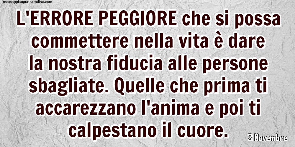 Cartoline di 3 Novembre - 3 Novembre - L'errore peggiore che si possa commettere nella vita