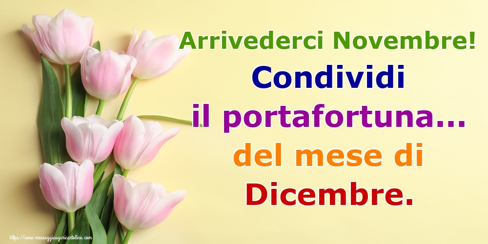 Cartoline di 30 Novembre - Arrivederci Novembre! Condividi il portafortuna... del mese di Dicembre.