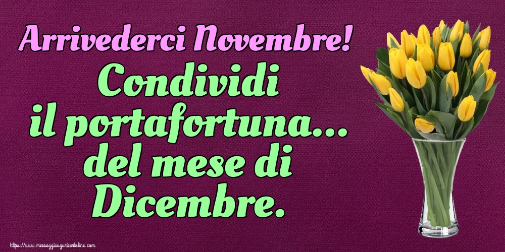 Cartoline di 30 Novembre - Arrivederci Novembre! Condividi il portafortuna... del mese di Dicembre.