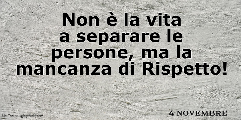 4 Novembre - Non è la vita a separare le persone
