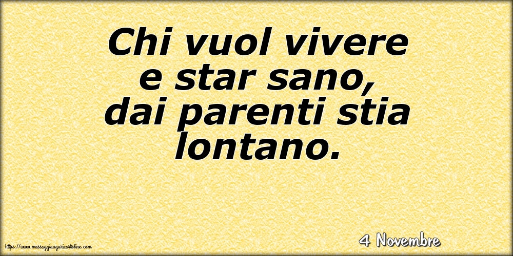 Cartoline di 4 Novembre - 4 Novembre - Chi vuol vivere e star sano, dai parenti stia lontano.