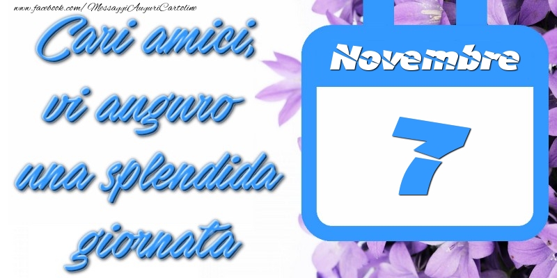 Cartoline di 7 Novembre - Novembre 7 Cari amici, vi auguro una splendida giornata