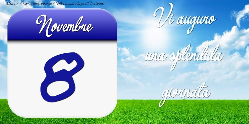 Novembre 8 Vi auguro una splendida giornata