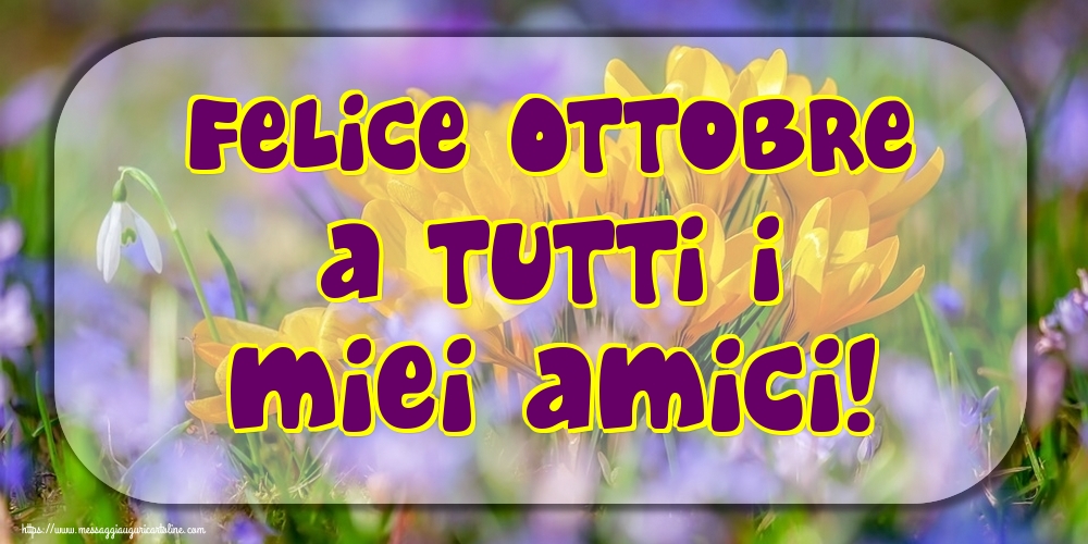 Cartoline di 1 Ottobre - Felice Ottobre a tutti i miei amici!