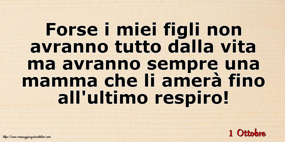 Cartoline di 1 Ottobre - 1 Ottobre - Forse i miei figli non avranno tutto dalla vita