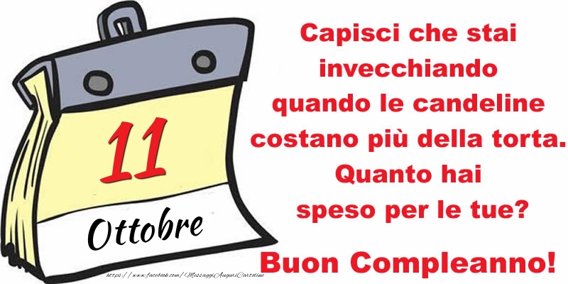 Cartoline di 11 Ottobre - Capisci che stai invecchiando quando le candeline costano più della torta. Quanto hai speso per le tue? Buon Compleanno, 11 Ottobre!