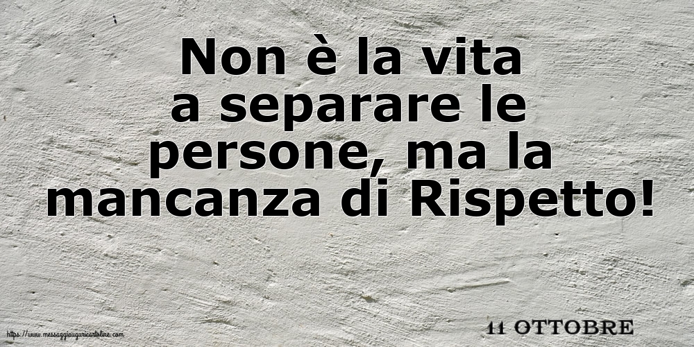11 Ottobre - Non è la vita a separare le persone